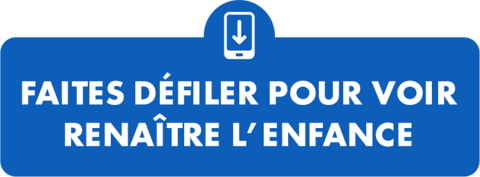 Faites défiler pour voir renaître l'enfance